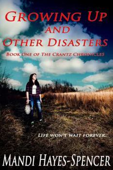Paperback Growing Up and Other Disasters: Book One of The Crantz Chronicles Book