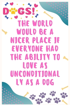 Paperback The world would be a nicer place if everyone had the ability to love as unconditionally as a dog: Journal Notebook for Dog Lover 6&#8242; x 9&#8242;, Book