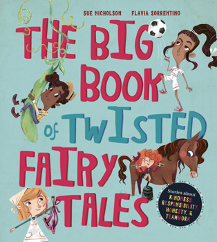 Hardcover The Big Book of Twisted Fairy Tales: Stories about Kindness, Responsibility, Honesty, and Teamwork Book