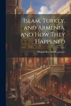Paperback Islam, Turkey, and Armenia, and how They Happened Book