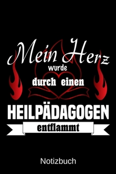 Mein Herz wurde durch einen Heilp�dagogen entflammt: A5 Notizbuch Liniert 120 Seiten Geschenk/Geschenkidee zum Geburtstag Weihnachten Ostern Vatertag Muttertag Namenstag