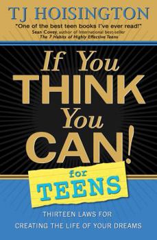 Paperback If You Think You Can! for Teens: Thirteen Laws for Creating the Life of Your Dreams Book