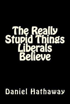 Paperback The Really Stupid Things Liberals Believe Book