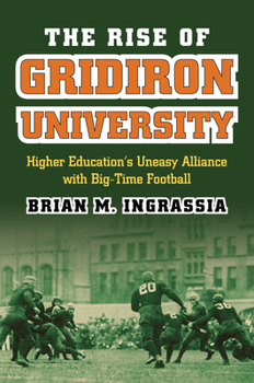 Hardcover The Rise of Gridiron University: Higher Education's Uneasy Alliance with Big-Time Football Book