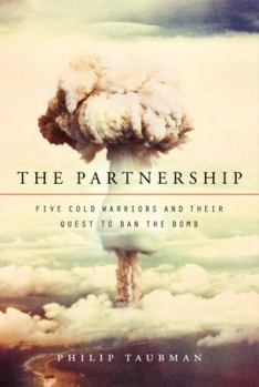 Hardcover The Partnership: Five Cold Warriors and Their Quest to Ban the Bomb Book