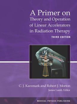 Paperback A Primer on Theory and Operation of Linear Accelerators in Radiation Therapy Book