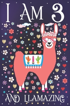 I am 3 and Llamazing: A Happy 3rd Birthday Journal for Girls | Cute Llama Notebook for 3 Year Old Girl or Daughter with Story Space | Anniversary Gift Ideas for Her