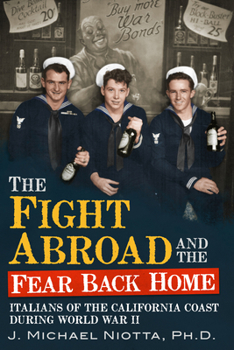 Paperback The Fight Abroad and the Fear Back Home: Italians of the California Coast During World War II Book