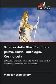 Paperback Scienza della filosofia. Libro primo. Inizio. Ontologia. Cosmologia [Italian] Book