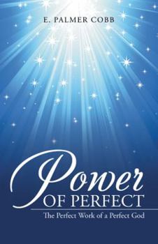 Power of Perfect: The Perfect Work of a Perfect God