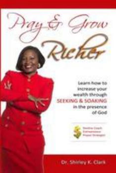 Paperback Pray & Grow Richer: Learn how to increase your wealth through seeking & soaking in the presence of God Book