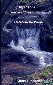 Paperback Mystische Schwarzwaldgeschichten IV: Gefährliche Wege [German] Book