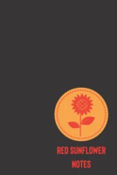 red sunflower notes: small lined Sunflower Notebook / Travel Journal to write in (6'' x 9'') 120 pages