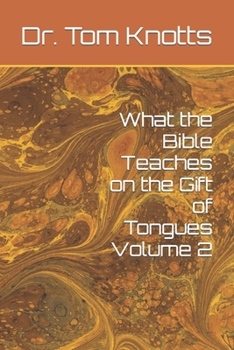 What The Bible Teaches on the Gift of Tongues, Volume 2: A Biblical Study on the Gift of Tongues