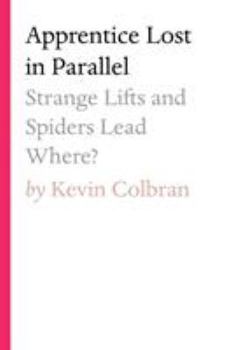 Paperback Apprentice Lost in Parallel: Strange Lifts and Spiders Lead Where? Book