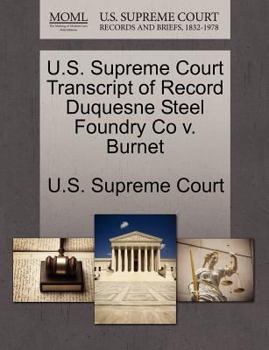 Paperback U.S. Supreme Court Transcript of Record Duquesne Steel Foundry Co V. Burnet Book