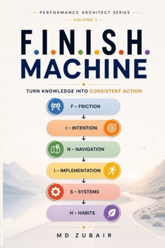 Paperback F.I.N.I.S.H. Machine: The F.I.N.I.S.H. Protocol for Turning Knowledge Into Consistent Action (Performance Architect Series) Book