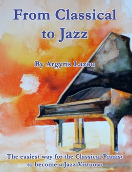 Paperback From Classical to Jazz: The easiest way for the Classical Pianist to become a Jazz Virtuoso Book