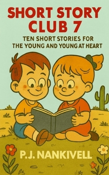 Short Story Club 7: Ten Short Stories for the Young and Young at Heart