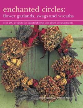 Hardcover Enchanted Circles: Flower Garlands, Swags and Wreaths: Over 200 Projects for Beautiful Fresh and Dried Arrangements Book