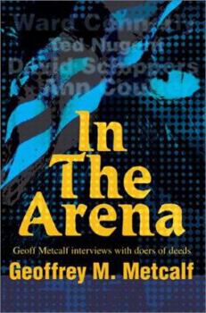 Hardcover In The Arena: Geoff Metcalf interviews with doers of deeds Book