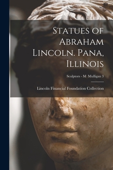 Paperback Statues of Abraham Lincoln. Pana, Illinois; Sculptors - M Mulligan 3 Book