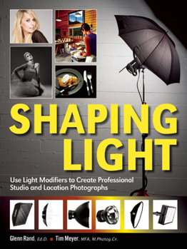 Paperback Shaping Light: Use Light Modifiers to Create Amazing Studio and Location Photographs Book