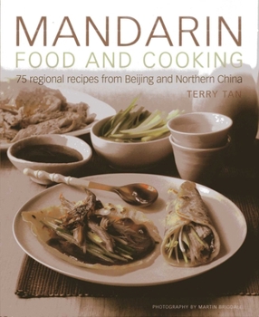 Hardcover Mandarin Food and Cooking: 75 Regional Recipes from Beijing and Northern China Book