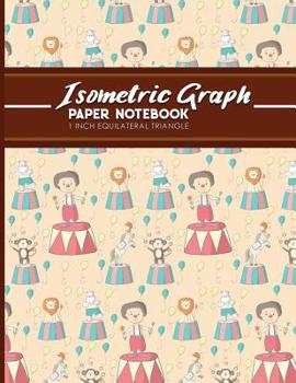 Paperback Isometric Graph Paper Notebook: 1 Inch Equilateral Triangle: Equilateral Triangle Paper, Isometric Gaming Paper, Isometric Grid Sketchbook, Cute Circu Book