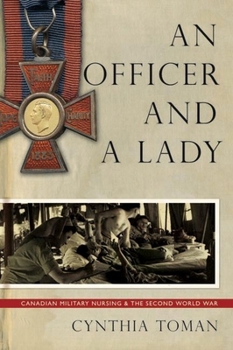 OFFICER AND A LADY: Canadian Military Nursing and the Second World War (Studies in Canadian Military History)
