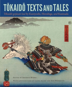Tokaido Texts and Tales: Tokaido gojusan tsui by Kuniyoshi, Hiroshige, and Kunisada - Book  of the David A. Cofrin Asian Art Manuscript Series