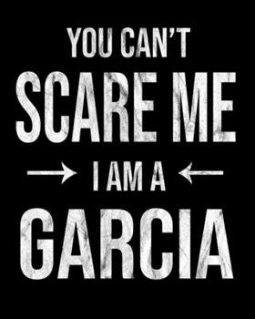 Paperback You Can't Scare Me I'm A Garcia: Garcia's Family Gift Idea Book