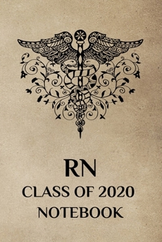 RN Class of 2020 Notebook: College Lined, Nursing School Graduate Notebook and Journal