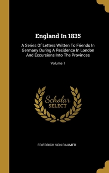 Hardcover England In 1835: A Series Of Letters Written To Friends In Germany During A Residence In London And Excursions Into The Provinces; Volu Book
