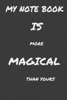 Paperback My note book is more magical than yours: Carnet de notes aussi magique que vos notes -6*9 Pouces- 100 pages Book