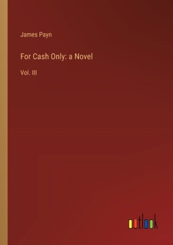 Paperback For Cash Only: a Novel: Vol. III Book
