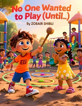 No One Wanted to Play (Until…): A Social Skills Story for Kids About Friendship, Feeling Left Out, and Building Confidence (Ages 4–7)