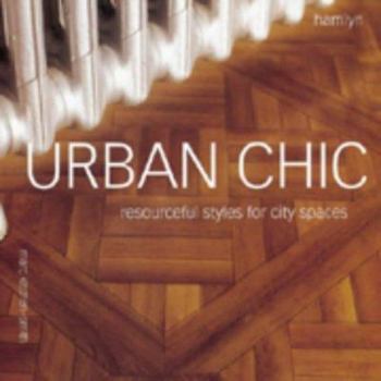 Hardcover Urban Chic: Resourceful Styles for City Spaces Book