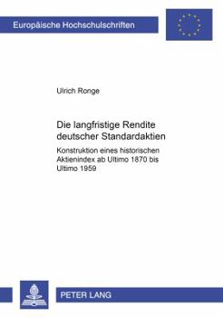 Die langfristige Rendite deutscher Standardaktien: Konstruktion eines historischen Aktienindex ab Ultimo 1870 bis Ultimo 1959