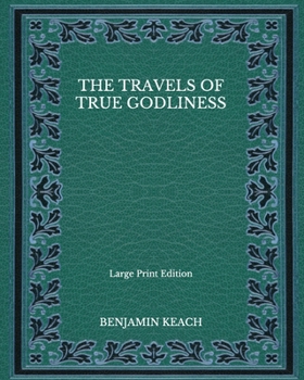 The Travels of True Godliness - Large Print Edition