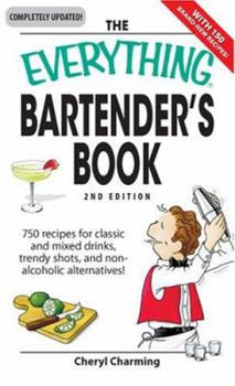 Paperback The Everything Bartender's Book: 750 Recipes for Classic and Mixed Drinks, Trendy Shots, and Non-Alcoholic Alternatives Book