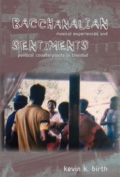 Paperback Bacchanalian Sentiments: Musical Experiences and Political Counterpoints in Trinidad Book