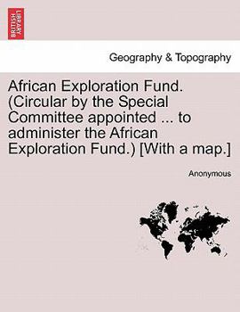 Paperback African Exploration Fund. (Circular by the Special Committee Appointed ... to Administer the African Exploration Fund.) [with a Map.] Book