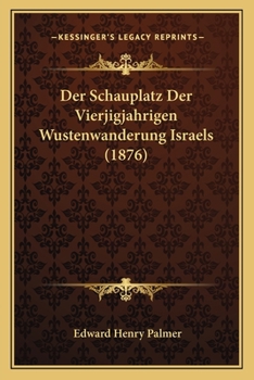 Paperback Der Schauplatz Der Vierjigjahrigen Wustenwanderung Israels (1876) [German] Book