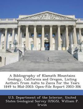 Paperback A Bibliography of Klamath Mountains Geology, California and Oregon, Listing Authors from Aalto to Zucca for the Years 1849 to Mid-2003: Open-File Repo Book