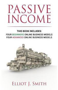 Paperback Passive Income Online Business: Four Beginner & Advanced Business Models to Start Creating Passive Income Online Book