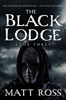 The Black Lodge: Book Three (The Ripper — five years before Whitechapel: the beginning)