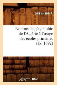 Paperback Notions de Géographie de l'Algérie À l'Usage Des Écoles Primaires (Éd.1892) [French] Book