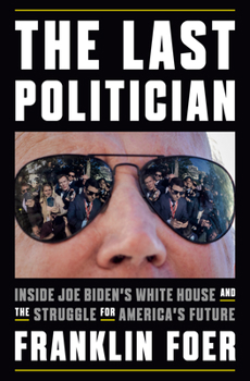 Hardcover The Last Politician: Inside Joe Biden's White House and the Struggle for America's Future Book