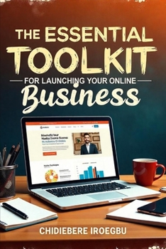 THE ESSENTIAL TOOLKIT FOR LAUNCHING YOUR ONLINE BUSINESS